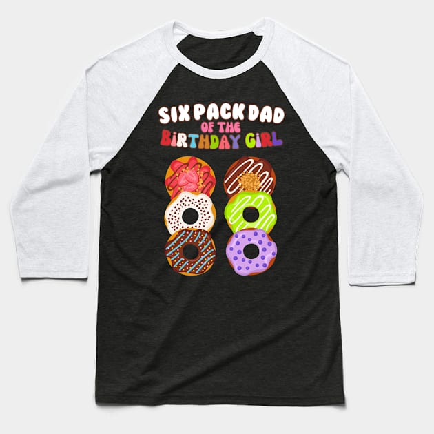 Six Pack Dad of the Birthday Girl Funny Family Donut Papa Baseball T-Shirt by AimArtStudio